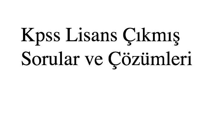 Kpss Lisans Çıkmış Sorular ve Çözümleri