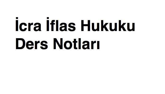 İcra İflas Hukuku Ders Notları