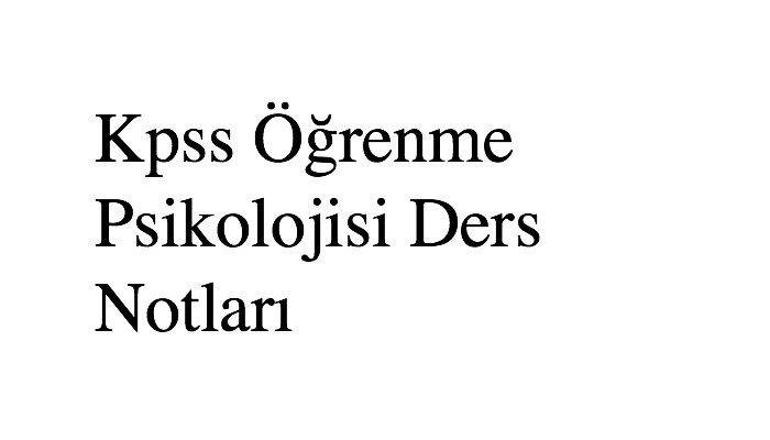 Kpss Öğrenme Psikolojisi Ders Notları