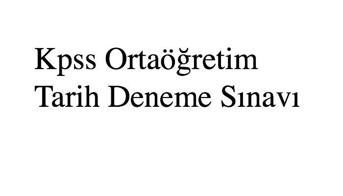 Kpss Ortaöğretim Tarih Deneme Sınavı