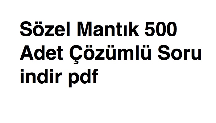 Sözel Mantık 500 Adet Çözümlü Soru indir pdf