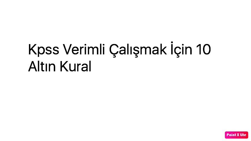 Kpss Verimli Çalışmak İçin 10 Altın Kural