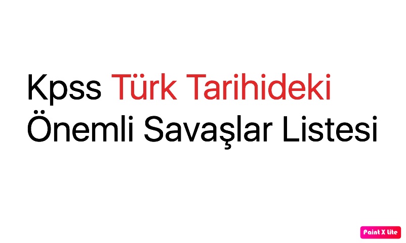 Kpss Türk Tarihideki Önemli Savaşlar Listesi
