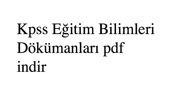 Kpss Eğitim Bilimleri Dökümanları pdf indir