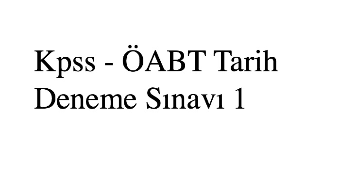 Kpss - ÖABT Tarih Deneme Sınavı 1