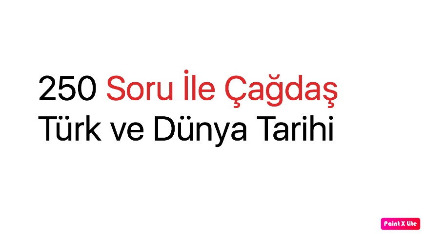 250 Soru İle Çağdaş Türk ve Dünya Tarihi