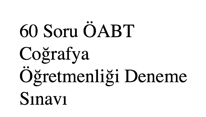 60 Soru ÖABT Coğrafya Öğretmenliği Deneme Sınavı