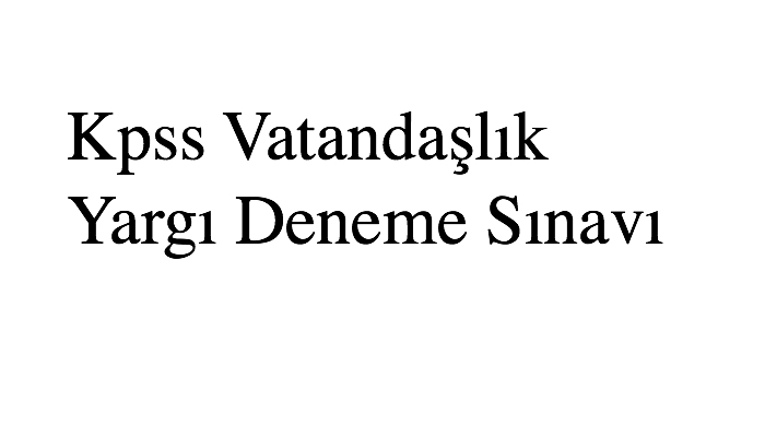 Kpss Vatandaşlık Yargı Deneme Sınavı