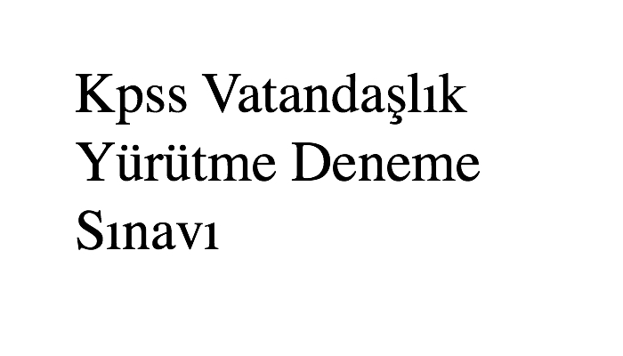 Kpss Vatandaşlık Yürütme Deneme Sınavı
