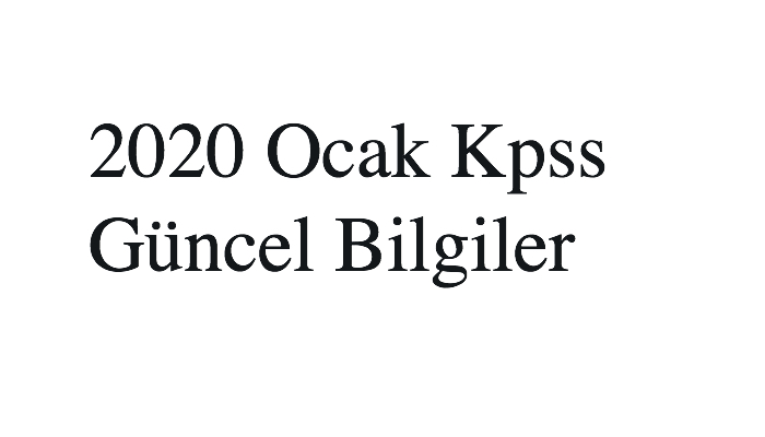 2020 Ocak Kpss Güncel Bilgiler