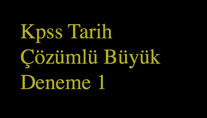 Kpss Tarih Çözümlü Büyük Deneme 1