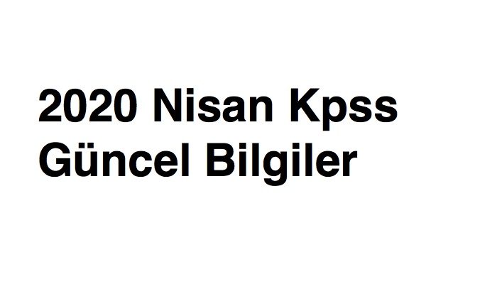 2020 Nisan Kpss Güncel Bilgiler