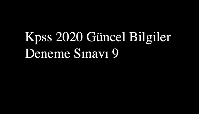 Kpss 2020 Güncel Bilgiler Deneme Sınavı 9