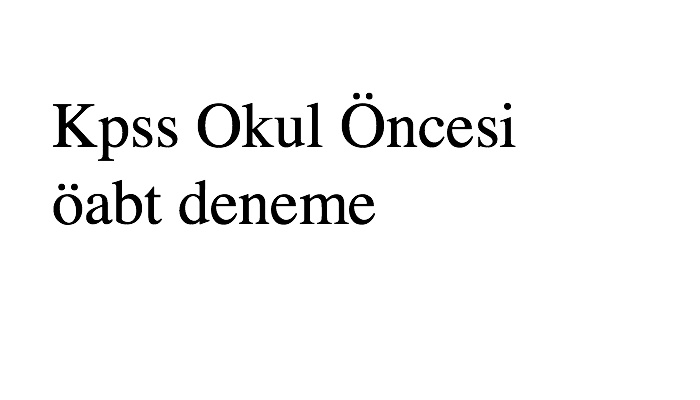 Kpss Okul Öncesi öabt deneme