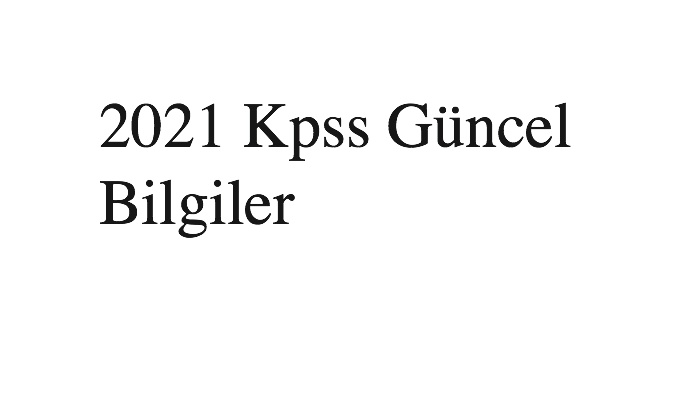 2021 Kpss Güncel Bilgiler
