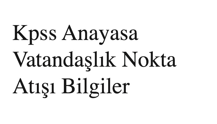 Kpss Anayasa Vatandaşlık Nokta Atışı Bilgiler