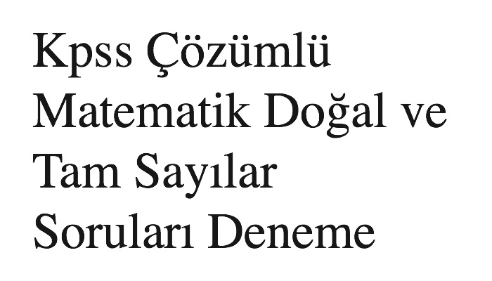 Kpss Çözümlü Matematik Doğal ve Tam Sayılar Soruları Deneme