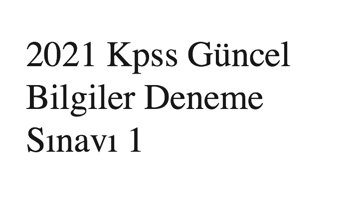 Kpss Güncel Bilgiler Deneme Sınavı 1