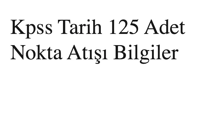 Kpss Tarih 125 Adet Nokta Atışı Bilgiler