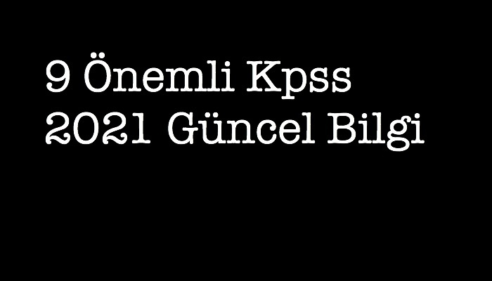 9 Önemli Kpss 2021 Güncel Bilgiler