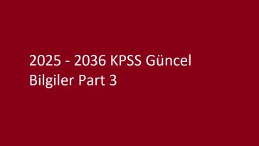 2025 - 2036 KPSS Güncel Bilgiler Part 3