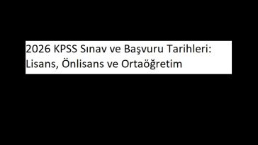 2026 KPSS Sınav ve Başvuru Tarihleri: Lisans, Önlisans ve Ortaöğretim
