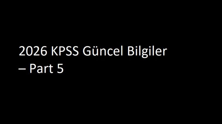 2026 KPSS Güncel Bilgiler – Part 5