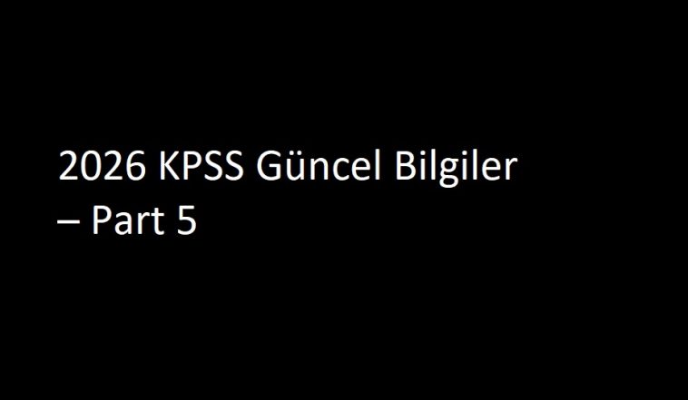 2026 KPSS Güncel Bilgiler – Part 5
