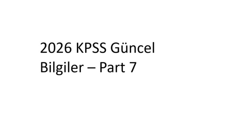 2026 KPSS Güncel Bilgiler – Part 7