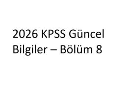 2026 KPSS Güncel Bilgiler – Bölüm 8