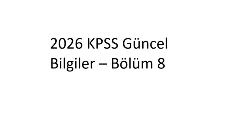 2026 KPSS Güncel Bilgiler – Bölüm 8