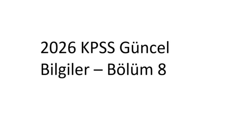 2026 KPSS Güncel Bilgiler – Bölüm 8