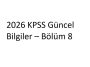 2026 KPSS Güncel Bilgiler – Bölüm 8
