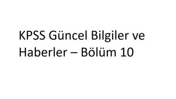 KPSS Güncel Bilgiler ve Haberler – Bölüm 10